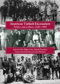 American Turkish Encounters : Politics and Culture, 1830-1989