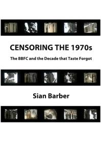Censoring the 1970s : The BBFC and the Decade that Taste Forgot
