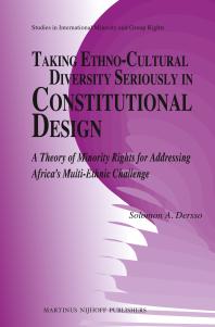 Taking Ethno-Cultural Diversity Seriously in Constitutional Design : A Theory of Minority Rights for Addressing Africa's Multi-Ethnic Challenge