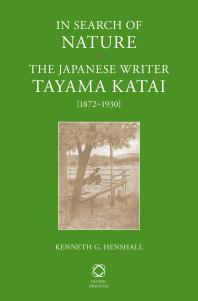 In Search of Nature : The Japanese Writer Tayama Katai (1872-1930)