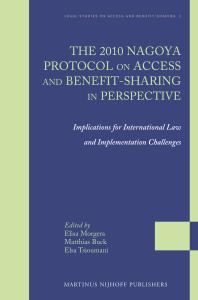 The 2010 Nagoya Protocol on Access and Benefit-Sharing in Perspective : Implications for International Law and Implementation Challenges