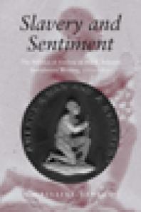 Slavery and Sentiment : The Politics of Feeling in Black Atlantic Antislavery Writing, 1770-1850