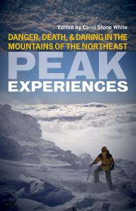 Peak Experiences : Danger, Death, and Daring in the Mountains of the Northeast