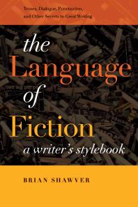 The Language of Fiction : A Writer's Stylebook