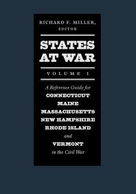States at War, Volume 1 : A Reference Guide for Connecticut, Maine, Massachusetts, New Hampshire, Rhode Island, and Vermont in the Civil War