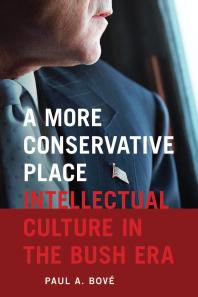 A More Conservative Place : Intellectual Culture in the Bush Era