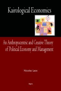 Kairological Economics : An Anthropocentric and Creative Theory of Political Economy and Management