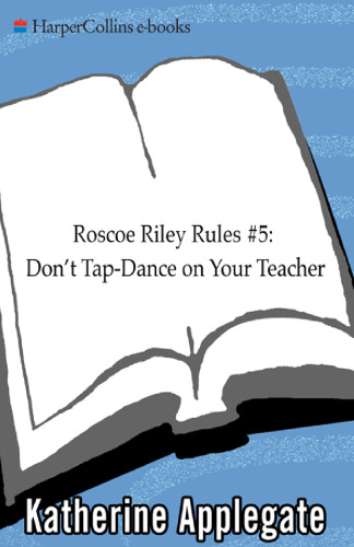 Roscoe Riley Rules #5: Don't Tap-Dance on Your Teacher