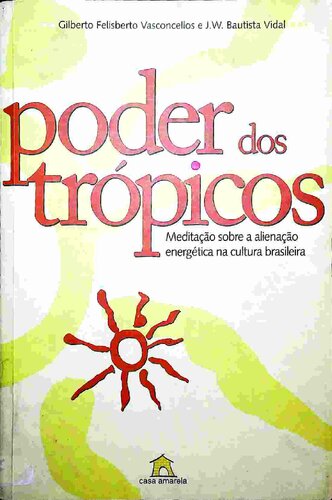 Poder dos trópicos: meditação sobre a alienação energética na cultura brasileira /