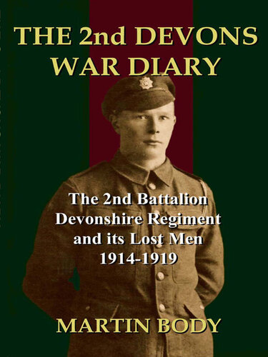 The 2nd Devons War Diary: The Second Battalion Devonshire Regiment and its Lost Men 1914-1919