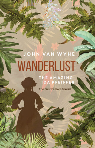 Wanderlust: The Amazing Ida Pfeiffer, the First Female Tourist