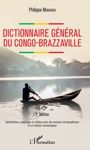 Dictionnaire général du Congo-Brazzaville: Alphabétique, analytique et critique avec des annexes cartographiques et un tableau chronologique