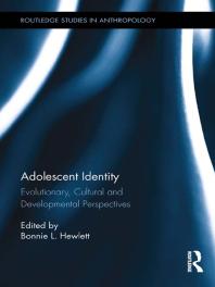 Adolescent Identity : Evolutionary, Cultural and Developmental Perspectives