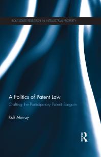 A Politics of Patent Law : Crafting the Participatory Patent Bargain