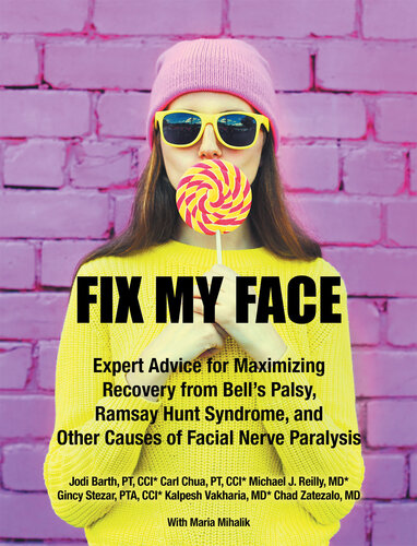 Fix My Face: Expert Advice for Maximizing Recovery from Bell's Palsy, Ramsay Hunt Syndrome, and Other Causes of Facial Nerve Paralysis