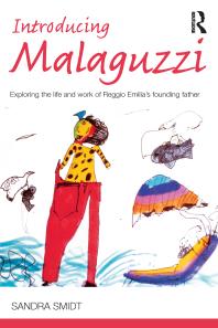 Introducing Malaguzzi : Exploring the Life and Work of Reggio Emilia's Founding Father