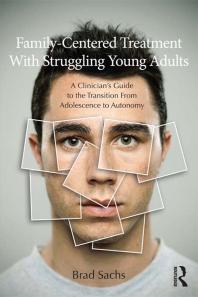 Family-Centered Treatment with Struggling Young Adults : A Clinician's Guide to the Transition from Adolescence to Autonomy