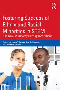 Fostering Success of Ethnic and Racial Minorities in STEM : The Role of Minority Serving Institutions