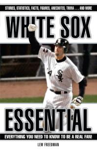 White Sox Essential : Everything You Need to Know to be a Real Fan