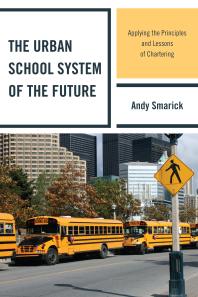 The Urban School System of the Future : Applying the Principles and Lessons of Chartering