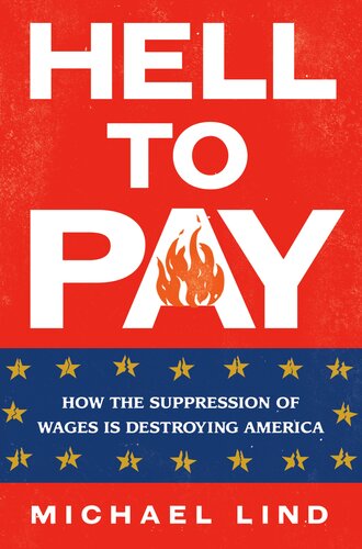Hell to Pay: How the Conspiracy to Keep Wages Low Is Destroying America
