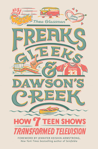Freaks, Gleeks, and Dawson's Creek: How Seven Teen Shows Transformed Television