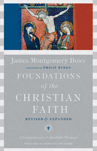 Foundations of the Christian Faith: a Comprehensive & Readable Theology