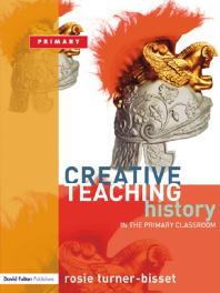 Creative Teaching: History in the Primary Classroom : History in the Primary Classroom