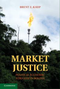 Market Justice : Political Economic Struggle in Bolivia