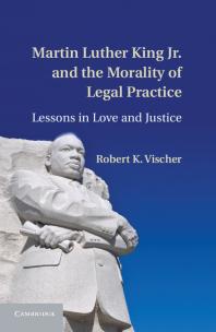 Martin Luther King Jr. and the Morality of Legal Practice : Lessons in Love and Justice