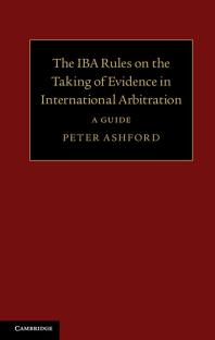 The IBA Rules on the Taking of Evidence in International Arbitration : A Guide