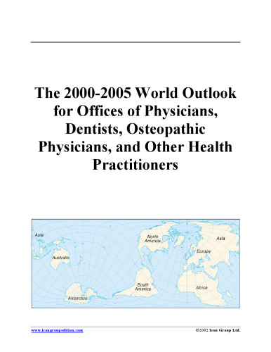 The 2000-2005 World Outlook for Offices of Physicians, Dentists, Osteopathic Physicians, and Other Health Practitioners