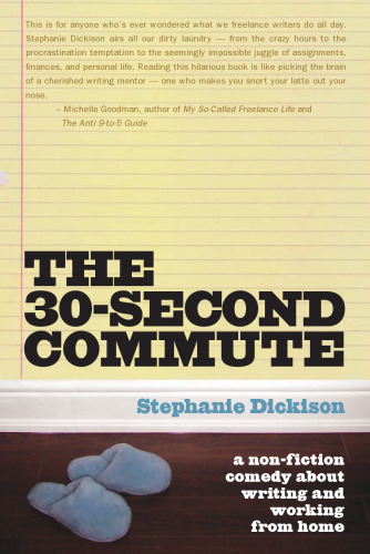 The 30-Second Commute: A Non-Fiction Comedy about Writing and Working From Home