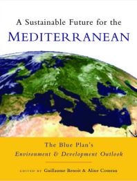 A Sustainable Future for the Mediterranean : The Blue Plan's Environment and Development Outlook