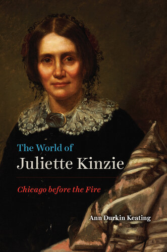 The World of Juliette Kinzie: Chicago Before the Fire