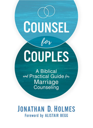 Counsel for Couples: A Biblical and Practical Guide for Marriage Counseling