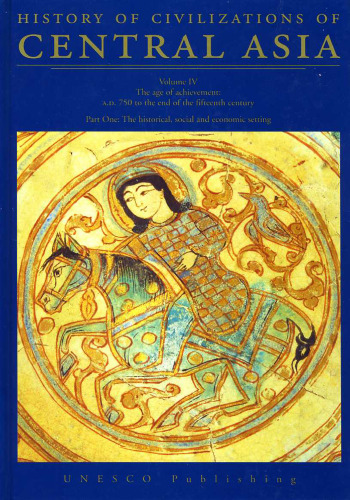 History of Civilizations of Central Asia: Age of Achievement, 8750 Ad to the End of the 15th Century
