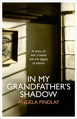 In My Grandfather's Shadow: A story of war, trauma and the legacy of silence