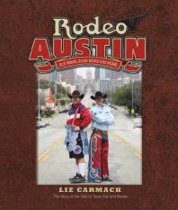 Rodeo Austin : Blue Ribbons, Buckin' Broncs, and Big Dreams