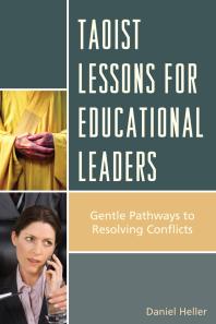 Taoist Lessons for Educational Leaders : Gentle Pathways to Resolving Conflicts