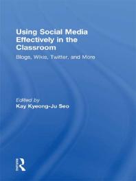 Using Social Media Effectively in the Classroom : Blogs, Wikis, Twitter, and More