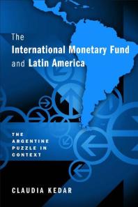 The International Monetary Fund and Latin America : The Argentine Puzzle in Context