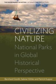 Civilizing Nature : National Parks in Global Historical Perspective