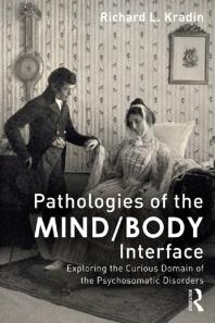 Pathologies of the Mind/Body Interface : Exploring the Curious Domain of the Psychosomatic Disorders