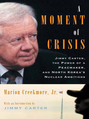 A Moment of Crisis: Jimmy Carter, the Power of a Peacemaker, and North Korea's Nuclear Ambitions