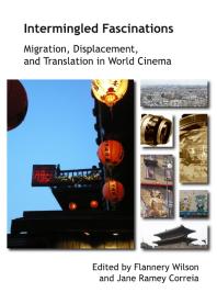 Intermingled Fascinations : Migration, Displacement and Translation in World Cinema