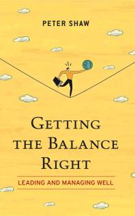Getting the Balance Right : Leading and Managing Well