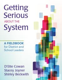 Getting Serious about the System : A Fieldbook for District and School Leaders