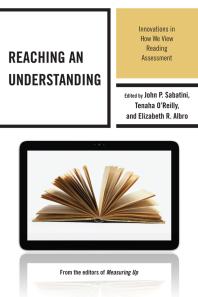Reaching an Understanding : Innovations in How We View Reading Assessment
