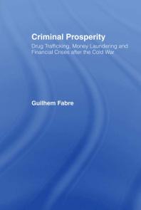 Criminal Prosperity : Drug Trafficking, Money Laundering and Financial Crisis after the Cold War